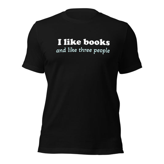 Unisex Tee for Book Lovers | I Like Books and like Three People | Funny Reading Shirt
